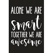 Alone We Are Smart Together We Are Awesome: Blank Lined And Dot Grid Paper Notebook for Writing /110 pages /6"x9"