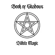 The Book of Shadows: White Magic Spells