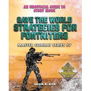 Save the World Strategies for Fortniters: An Unofficial Guide to Story Mode