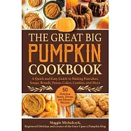 The Great Big Pumpkin Cookbook: A Quick and Easy Guide to Making Pancakes, Soups, Breads, Pastas, Cakes, Cookies, and