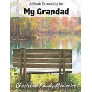 A Book Especially For My Grandad: Cherished family memories journal, a gift of love for Christmas, Grandparent’’s Day