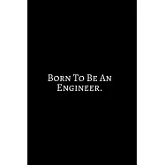 Born To Be An Engineer: Funny Engineer Good With Math Bad At Spelling Engineering, Journal. Computer Engineering