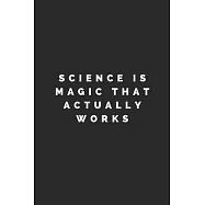 Science Is Magic That Actually Works: Lined Journal Notebook With Quote Cover, 6x9, Soft Cover, Matte Finish, Journal