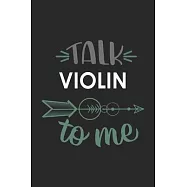 Talk VIOLIN To Me Cute VIOLIN Lovers VIOLIN OBSESSION Notebook A beautiful: Lined Notebook / Journal Gift,, 120 Pages