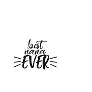 Best Nana Ever: Portable Notebook: 6" x 9" Notebook With A Graphic Cover Quote or Saying for Moms: Awesome gift idea