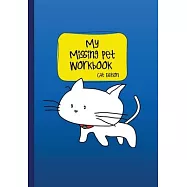 My Missing Pet Workbook - Cat Edition: Search Tips and Time-Saving Worksheets to Aid in Locating Your Lost Pet