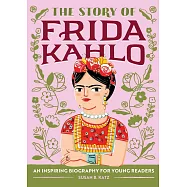 The Story of Frida Kahlo: A Biography Book for New Readers (The Story of Biographies)