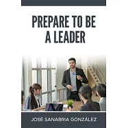 Prepare to Be a Leader . by Jose Sanabria Gonzalez