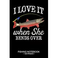 I Love It When She Bends Over Fishing Notebook 120 Pages: 6"x 9’’’’ College Ruled Lined Paperback Arctic Char Fish-ing