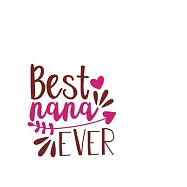 Best Nana Ever: Portable Notebook: 6" x 9" Notebook With A Graphic Cover Quote or Saying for Moms: Awesome gift idea