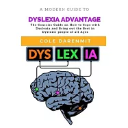 Dyslexia Advantage: The Conscise Guide on How to Cope with Dyslexia and Bring out the best in Dyslexic people of all