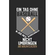A day without baseball would probably not kill me, but why risk it: diary, notebook, book 100 lined pages in softcover