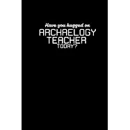 Have you hugged an Archaeology Teacher today?: Hangman Puzzles - Mini Game - Clever Kids - 110 Lined pages - 6 x 9 in