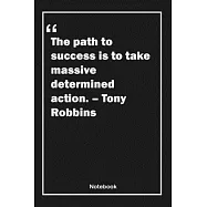The path to success is to take massive, determined action. - Tony Robbins: Lined Notebook With Inspirational Unique