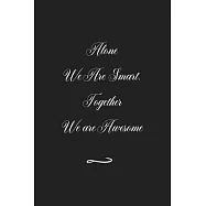 Alone We Are Smart. Together We are Awesome: Funny Office Notebook/Journal For Women/Men/Coworkers/Boss/Business (6x