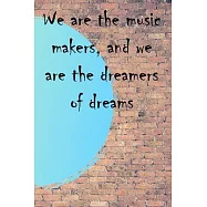 We are the music makers, and we are the dreamers of dreams: Lined Notebook / Journal Gift, 100 Pages, 6x9, Soft Cover