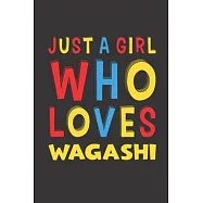 Just A Girl Who Loves Wagashi: Wagashi Lovers Girl Women Funny Gifts Lined Journal Notebook 6x9 120 Pages