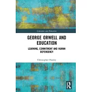 George Orwell and Education: Learning, Commitment and Human Dependency
