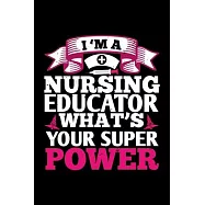 I’’m A Nursing Educator What’’s Your Super Power: Best nurse journal notebook for multiple purpose like writing notes
