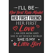 I&rsquo;&rsquo;ll be her first role model her first friend her first love i am her mom and she is my whole world she is my little