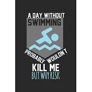 A day without swimming would not kill me, but why risk: diary, notebook, book 100 lined pages in softcover for