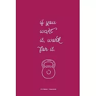 If You Want it, Work For It: Fitness Tracker and Food Log