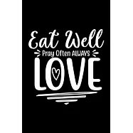 Eat Well Pray Often Always Love: 100 Pages 6&rsquo;&rsquo;&rsquo;&rsquo; x 9&rsquo;&rsquo;&rsquo;&rsquo; Recipe Log Book Tracker - Best Gift For Cooking Lover