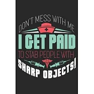 Don&rsquo;&rsquo;t mess with me I get paid to stab people with sharp objects: Lustiges Liniertes Notizbuch in A5 - Geschenkidee f&uuml;r