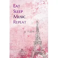 Eat Sleep Music Repeat: Lined Notebook / Journal Gift, 200 Pages, 6x9, Paris je t&rsquo;&rsquo;aime Cover, Matte Finish