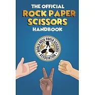 The Rock Paper Scissors Handbook: A Comprehensive Guide to Everything Rock Paper Scissors. Rules, Strategy, Psychology