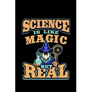 Science Is Like Magic But Real: science gift teacher gifts women - 110 Pages Notebook/Journal