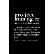 Project Manager (noun. [pra, jekt manijer]) 1. a project leader committed to the imposition of order upon chaos, even