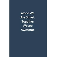 Alone We Are Smart. Together We are Awesome: Office Gag Gift For Coworker, 6x9 Lined 100 pages Funny Humor Notebook