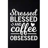 Stressed Blessed And Coffee Obsessed: 100 Pages 6&rsquo;&rsquo;&rsquo;&rsquo; x 9&rsquo;&rsquo;&rsquo;&rsquo; Coffee Tasting Journal Track, Log And Rate Coffee