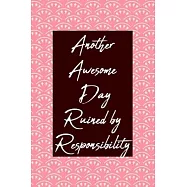 Another Awesome Day Ruined by Responsibility: Journal For Women/Men/Boss/Coworkers/Colleagues/Students: 6x9 inches, 120
