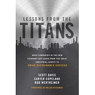 Lessons from the Titans: What Companies in the New Economy Can Learn from the Great Industrial Giants to Drive Sustainable Success