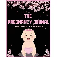 The Pregnancy Journal Nine Month To Remember: Week By WeeK Pregnancy Journal (Pregnancy Books, Pregnancy Gifts, First