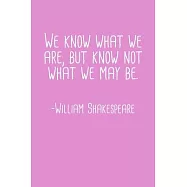We Know What We Are But Know Not What We May Be William Shakespeare Quote Notebook: Blank Lined Journal (Best Student