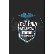 I Get Paid to Stab People with Sharp Objects: Ein lustiges gepunktetes Notizbuch zum Sammeln von Zitaten, Erinnerungen