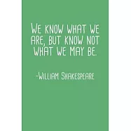 We Know What We Are But Know Not What We May Be William Shakespeare Quote Notebook: Blank Lined Journal (Best Student