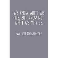 We Know What We Are But Know Not What We May Be William Shakespeare Quote Notebook: Blank Lined Journal (Best Student