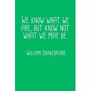 We Know What We Are But Know Not What We May Be William Shakespeare Quote Notebook: Blank Lined Journal (Best Student