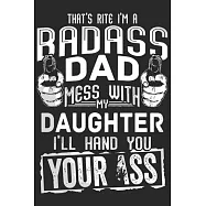 Thats rite i&rsquo;&rsquo;m a bad ass dad mess with my daughter i&rsquo;&rsquo;ll hand you your ass: A beautiful line journal and Perfect gift