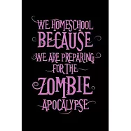 We Homeschool Because We are Preparing for the Zombie Apocalypse: Journal / Notebook / Diary Gift - 6"x9" - 120 pages