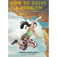 How to Solve a Problem: The Rise (and Falls) of a Rock-Climbing Champion