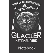 Home of The Grizzly Bear Glacier National Park: Blank Lined Notebook, Notepad, Journal, To Do Lists, Composition Book