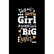 This Little Girl is Gonna be a Big Sister: Blank lined Journal notebook for Big sister, Journal for Gift