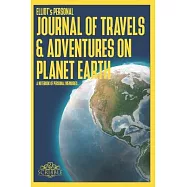 ELLIOT&rsquo;&rsquo;s Personal Journal of Travels & Adventures on Planet Earth - A Notebook of Personal Memories: 150 Page Custom