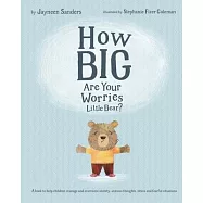 How Big Are Your Worries Little Bear?: A book to help children manage and overcome anxiety, anxious thoughts, stress
