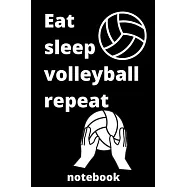 eat sleep volleyball repeat notebook: volleyball notebook for volleyball Players and volleyball fan, volleyball Player